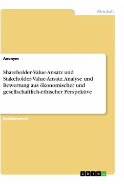 Shareholder-Value-Ansatz und Stakeholder-Value-Ansatz. Analyse und Bewertung aus ökonomischer und gesellschaftlich-ethischer Perspektive - Anonym