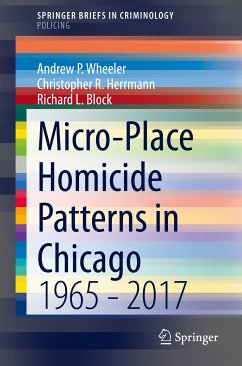 Micro-Place Homicide Patterns in Chicago (eBook, PDF) - Wheeler, Andrew P.; Herrmann, Christopher R.; Block, Richard L.