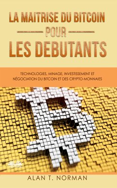 La Maîtrise Du Bitcoin Pour Les Débutants (eBook, ePUB) - Norman, Alan T.