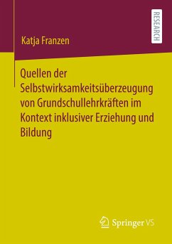 Quellen der Selbstwirksamkeitsüberzeugung von Grundschullehrkräften im Kontext inklusiver Erziehung und Bildung - Franzen, Katja