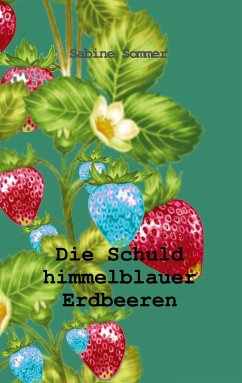 Die Schuld himmelblauer Erdbeeren - Sommer, Sabine