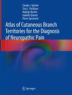 Atlas of Cutaneous Branch Territories for the Diagnosis of Neuropathic Pain (eBook, PDF) - Spicher, Claude J.; Packham, Tara L.; Buchet, Nadège; Quintal, Isabelle; Sprumont, Pierre
