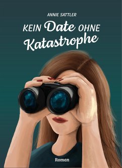 Kein Date ohne Katastrophe (eBook, ePUB) - Sattler, Annie