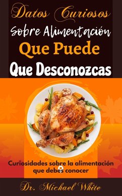 Cover Datos Curiosos Sobre Alimentación Que Puede Que Desconozcas: Curiosidades sobre la alimentación que debes conocer (eBook, ePUB)