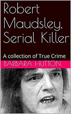 Robert Maudsley, Serial Killer A Collection of True Crime (eBook, ePUB) - Hutton, Barbara