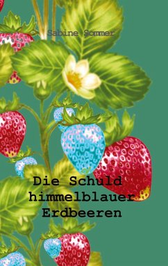 Die Schuld himmelblauer Erdbeeren - Sommer, Sabine