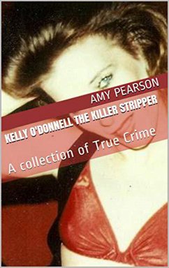 Kelly O'Donnell The Killer Stripper A Collection of True Crime (eBook, ePUB) - Pearson, Amy