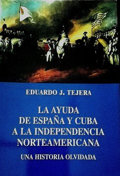 La Ayuda de España y Cuba a la Independencia Norteamericana (eBook, ePUB) - J Tejera, Eduardo