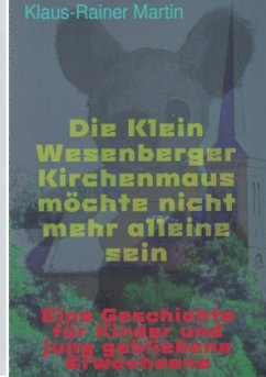 Die Klein Wesenberger Kirchenmaus möchte nicht mehr alleine sein - Martin, Klaus-Rainer