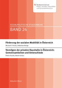 Förderung der sozialen Mobilität in Österreich; Vermögen der privaten Haushalte in Österreich: Gemeinsamkeiten und Unterschiede - Förster, Michael F.; Königs, Sebastian; Schürz, Martin; Fessler, Pirmin