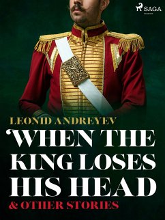 When The King Loses His Head & Other Stories (eBook, ePUB) - Andreyev, Leonid