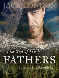 The God of His Fathers: Tales of the Klondyke (eBook, ePUB) - London, Jack