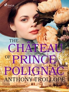 The Château of Prince Polignac (eBook, ePUB) - Trollope, Anthony