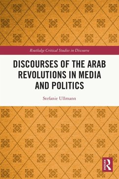 Discourses of the Arab Revolutions in Media and Politics (eBook, PDF) - Ullmann, Stefanie