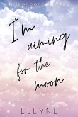 I'm Aiming for the Moon (eBook, ePUB)