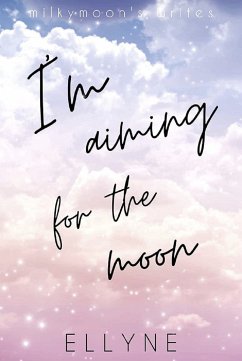 I'm Aiming for the Moon (eBook, ePUB) - Ellyne