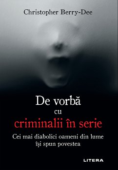 De vorbă cu criminalii în serie (eBook, ePUB) - Berry-Dee, Christopher