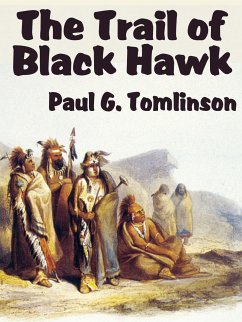 The Trail of Black Hawk (eBook, ePUB) - Tomlinson, Paul G.