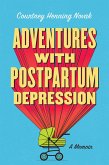 Adventures With Postpartum Depression: A Memoir (eBook, ePUB)