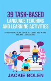 39 Task-Based Language Teaching and Learning Activities: A Very Practical Guide to Using TBL in the ESL/EFL Classroom (eBook, ePUB)