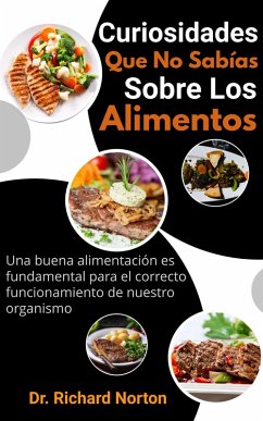 Curiosidades Que No Sabías Sobre Los Alimentos: Una buena alimentación es fundamental para el correcto funcionamiento de nuestro organismo (eBook, ePUB) - Norton, Richard