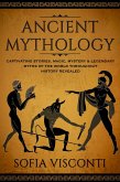 Ancient Mythology: Captivating Stories, Magic, Mystery & Legendary Myths of The World Throughout History Revealed (eBook, ePUB)
