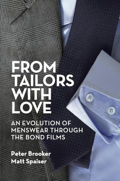 From Tailors with Love: An Evolution of Menswear Through the Bond Films (color ebook) (eBook, ePUB) - Brooker, Peter; Spaiser, Matt