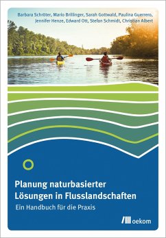 Planung naturbasierter Lösungen in Flusslandschaften - Schröter, Barbara;Brillinger, Mario;Gottwald, Sarah