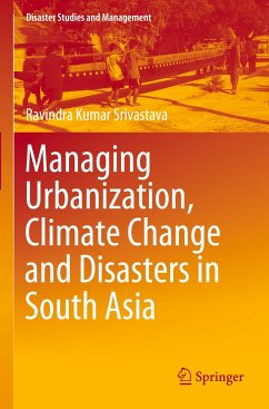 Managing Urbanization, Climate Change and Disasters in South Asia - Srivastava, Ravindra Kumar