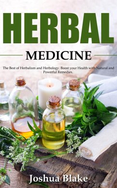 Herbal Medicine: The Best of Herbalism and Herbology. Boost your Health with Natural and Powerful Remedies (eBook, ePUB) - Blake, Joshua