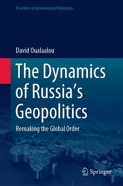 The Dynamics of Russia’s Geopolitics (eBook, PDF) - Oualaalou, David
