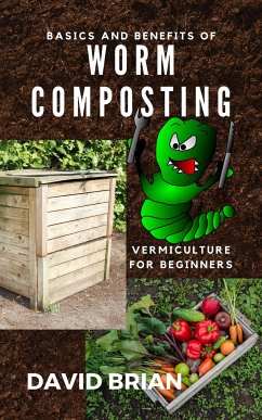 Basics and Benefits of Worm Composting (eBook, ePUB) - Brian, David