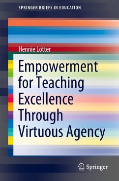 Empowerment for Teaching Excellence Through Virtuous Agency - Lötter, Hennie