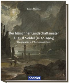 Der Münchner Landschaftsmaler August Seidel (1820-1904), 5 Teile - Meißner, Frank