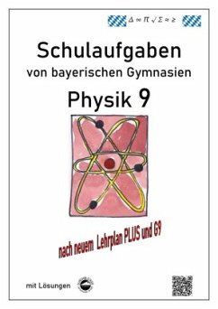 Physik 9, Schulaufgaben (G9, LehrplanPLUS) von bayerischen Gymnasien mit Lösungen, Klasse 9 - Arndt, Claus