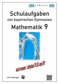 Mathematik 9 Schulaufgaben (G9, LehrplanPLUS) von bayerischen Gymnasien mit Lösungen - Arndt, Claus