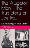 The Alligator Man : The True Story of Joe Ball An Anthology of True Crime (eBook, ePUB)