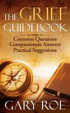 The Grief Guidebook: Common Questions, Compassionate Answers, Practical Suggestions (Good Grief Series, #7) (eBook, ePUB)