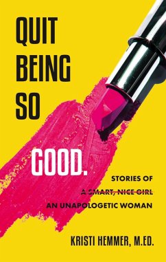 Quit Being So Good: Stories of an Unapologetic Woman (eBook, ePUB) - Hemmer, Kristi