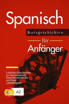 Cover Spanisch lernen: Spanisch für Anfänger - 5 leichte Kurzgeschichten zur Verbesserung Ihres Wortschatzes und Ihrer Lesefähigkeit (eBook, ePUB)