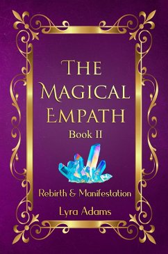 The Magical Empath Book II ~ Rebirth & Manifestation (eBook, ePUB) - Adams, Lyra