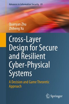 Cross-Layer Design for Secure and Resilient Cyber-Physical Systems (eBook, PDF) - Zhu, Quanyan; Xu, Zhiheng