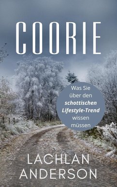 Coorie: Was Sie über den schottischen Lifestyle-Trend wissen müssen (eBook, ePUB) - Anderson, Lachlan