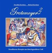 Grotemeyer 2. Konditorenrezepte aus dem legendären Café