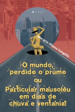 O Mundo, Perdido o Prumo ou Particular Mausoléu Em Dias De Chuva E Ventania! (eBook, ePUB) - Vangélis, Macário Ohana