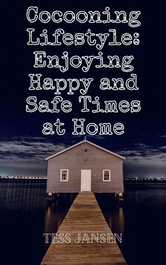 Cocooning Lifestyle: Enjoying Happy and Safe Times at Home (eBook, ePUB) - Jansen, Tess
