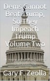 Dems Cannot Beat Trump, So They Impeach Trump: Volume Two, HJC Hearings and Pre-Senate Trial Events (Mid-November 2019 to Mid-January 2020) (eBook, ePUB)