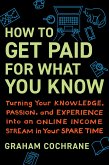 How to Get Paid for What You Know (eBook, ePUB)