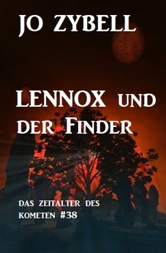 Lennox und der Finder: Das Zeitalter des Kometen #38 (eBook, ePUB) - Zybell, Jo