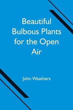 Beautiful Bulbous Plants for the Open Air - Weathers, John